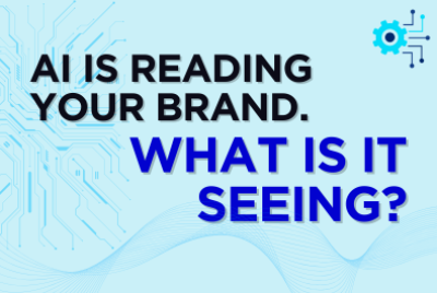 Your Brand Is Being Interpreted by AI – With or Without You